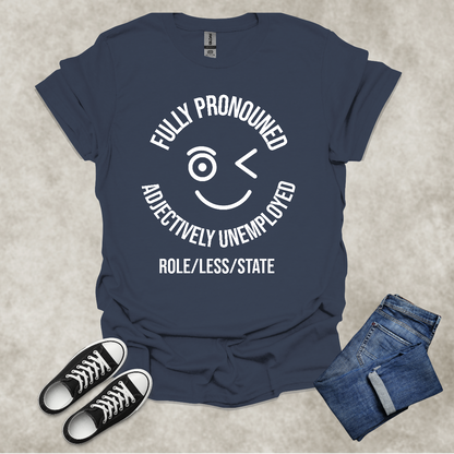 FULLY PRONOUNED: ADJECTIVELY UNEMPLOYED: ROLE/LESS/STATE — Corporate Satire Tee: Unisex Softstyle T-Shirt