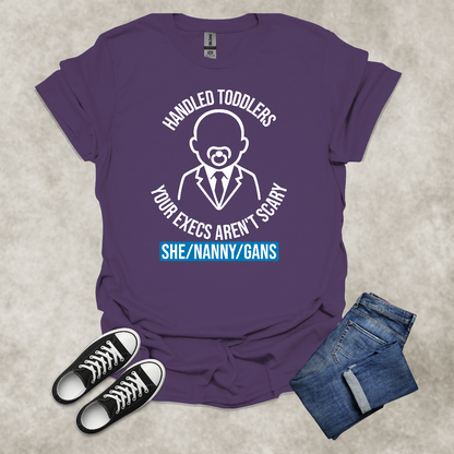 HANDLED TODDLERS: YOUR EXECS AREN'T SCARY: SHE/NANNY/GANS — Corporate Satire Tee: Unisex Softstyle T-Shirt.