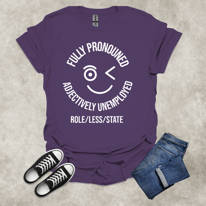 FULLY PRONOUNED: ADJECTIVELY UNEMPLOYED: ROLE/LESS/STATE — Corporate Satire Tee: Unisex Softstyle T-Shirt
